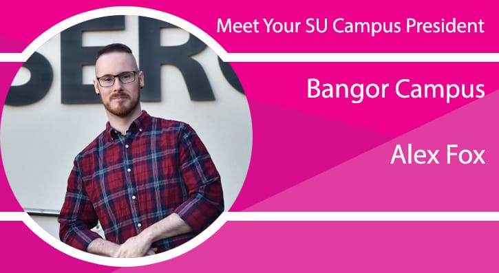 Meet Your SU Campus President- Alex Fox- Bangor